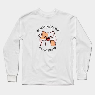 I'm not anti-social, I'm anti-stupid Long Sleeve T-Shirt